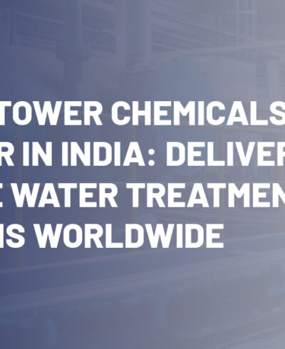 Cooling Tower Chemicals Exporter in India: Delivering Reliable Water Treatment Solutions Worldwide