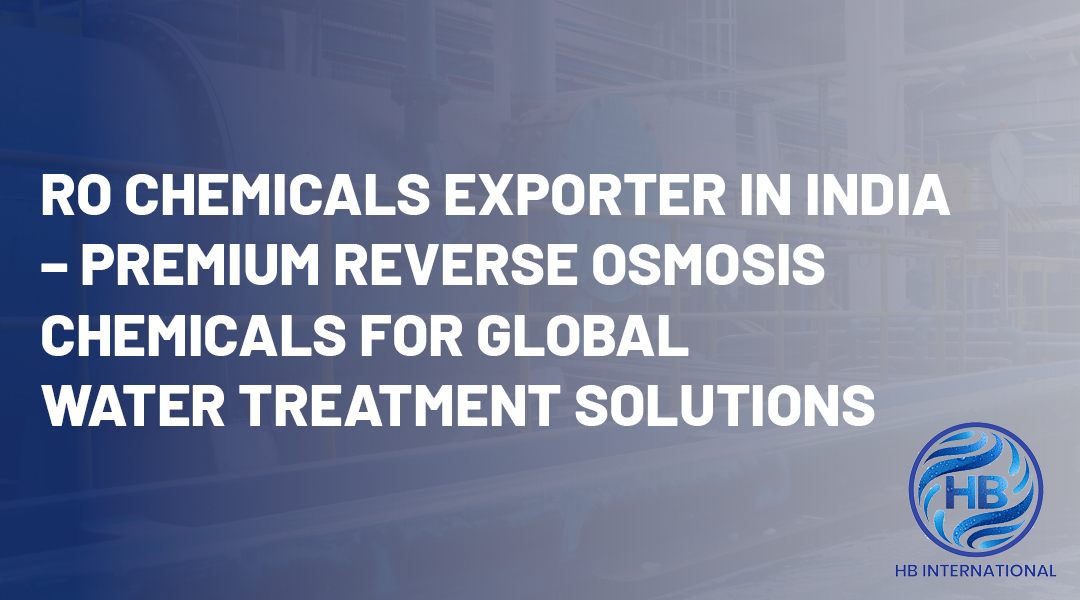 RO Chemicals Exporter in India – Premium Reverse Osmosis Chemicals for Global Water Treatment Solutions