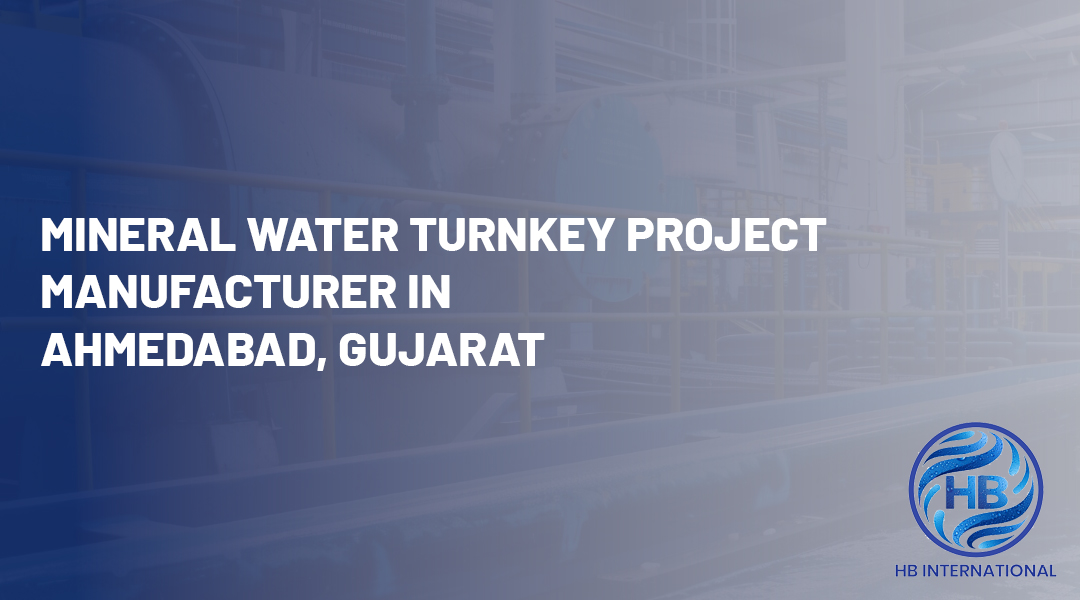 Mineral Water Turnkey Project Manufacturer in Ahmedabad, Gujarat