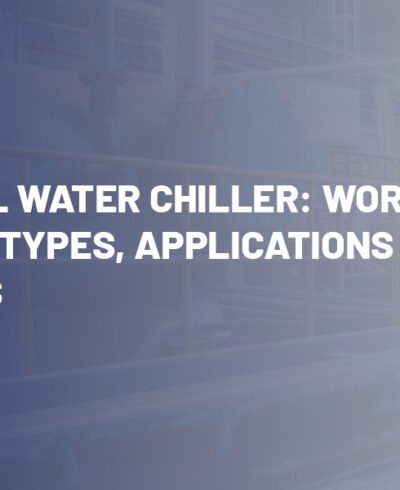 Industrial Water Chiller: Working Principle, Types, Applications & Benefits Industrial Water Chiller: Working Principle, Types, Applications & Benefits