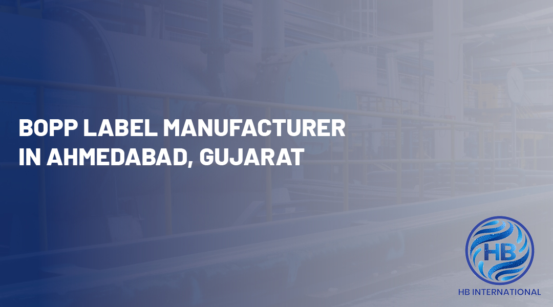 BOPP Label Manufacturer in Ahmedabad, Gujarat