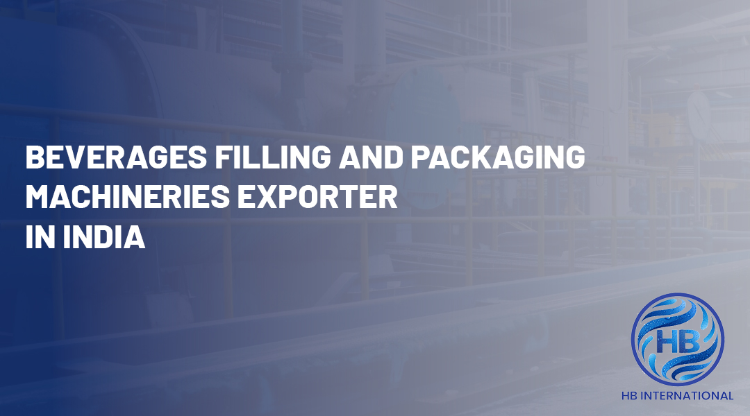 Beverages Filling and Packaging Machineries Exporter in India