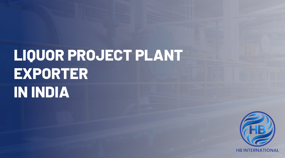 Liquor Project Plant Exporter in India