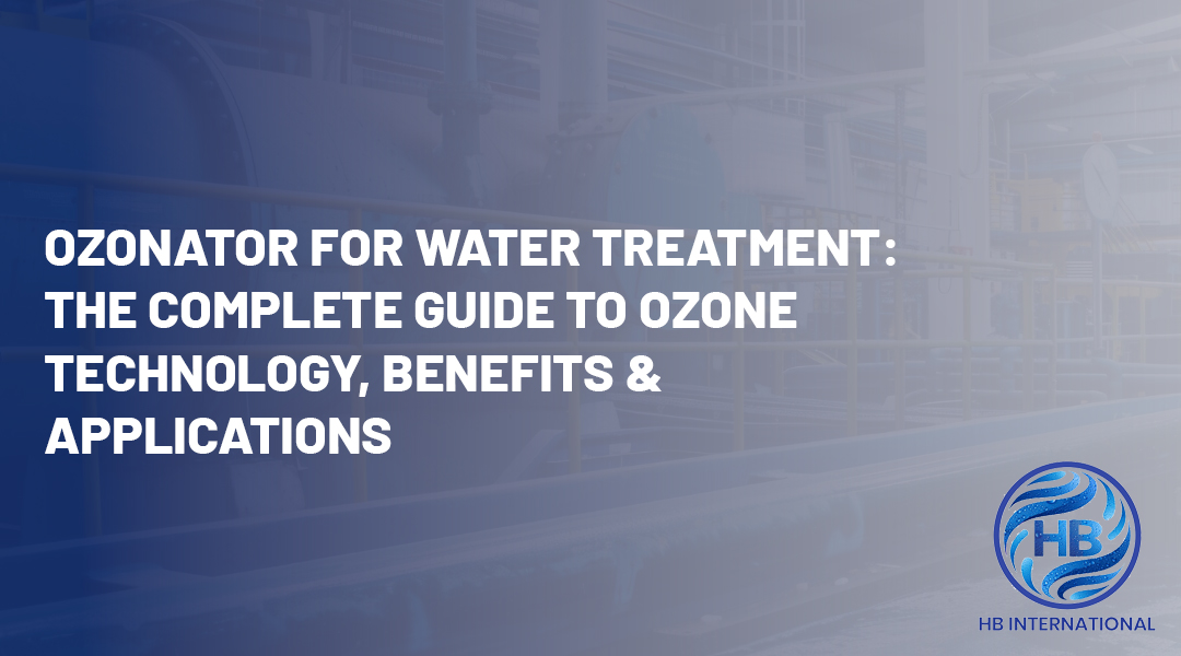 Ozonator for Water Treatment: The Complete Guide to Ozone Technology, Benefits & Applications