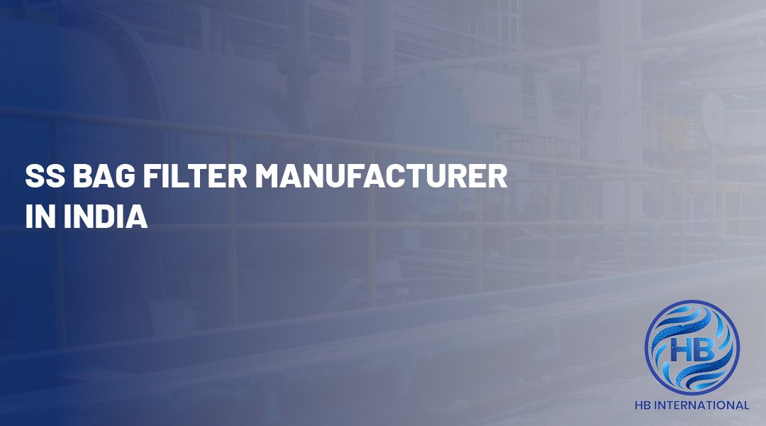 SS Bag Filter Manufacturer in India