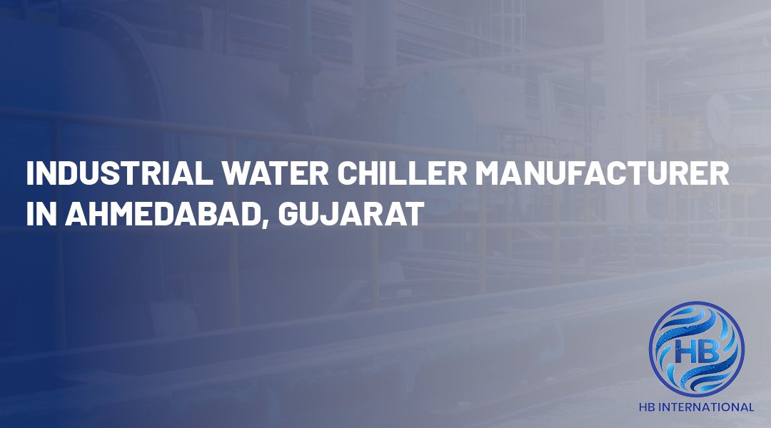 Industrial Water Chiller Manufacturer in Ahmedabad, Gujarat