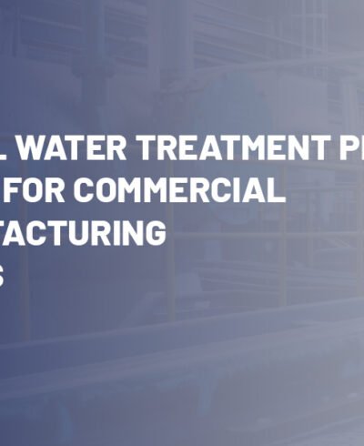 Industrial Water Treatment Plant: Solutions for Commercial and Manufacturing Industries Industrial Water Treatment Plant: Solutions for Commercial and Manufacturing Industries