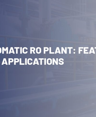 Fully Automatic RO Plant: Features, Benefits & Applications Fully Automatic RO Plant: Features, Benefits & Applications
