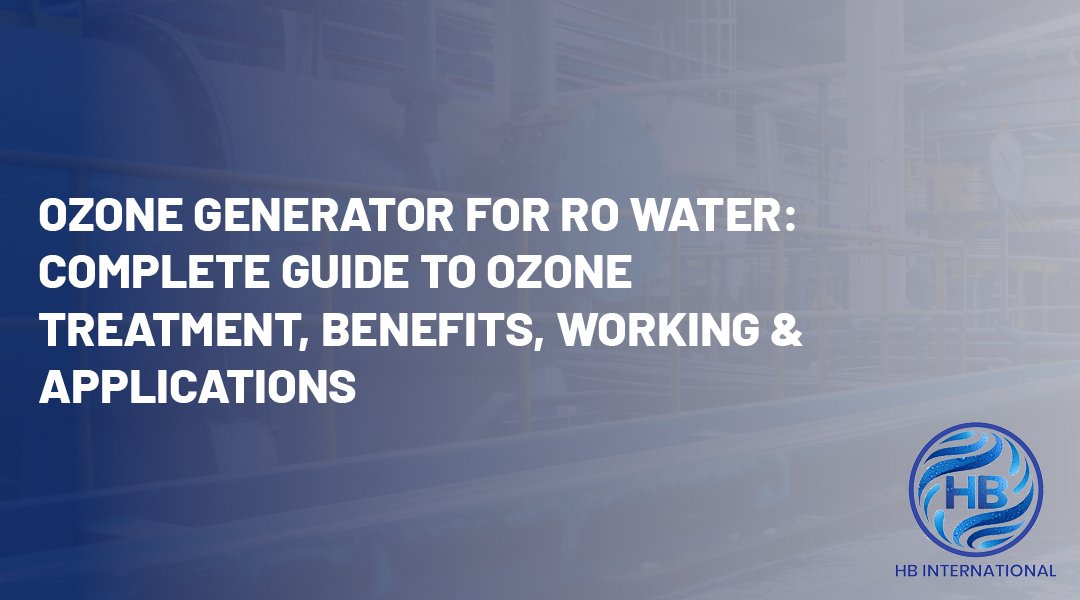 Ozone Generator for RO Water: Complete Guide to Ozone Treatment, Benefits, Working & Applications