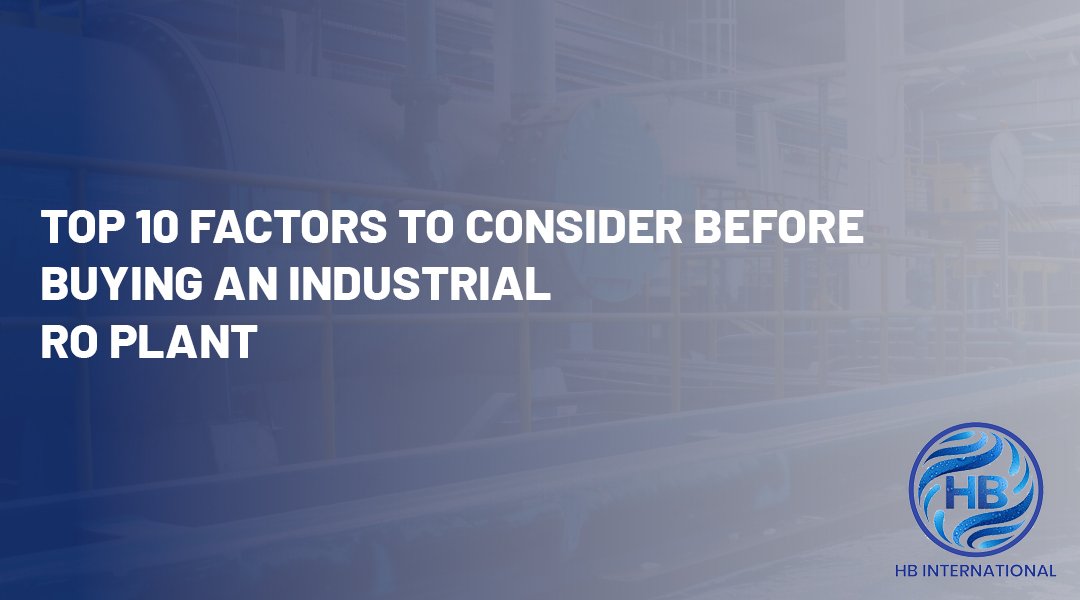 Top 10 Factors to Consider Before Buying an Industrial RO Plant